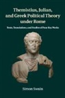 Simon Swain, Simon (University of Warwick) Swain - Themistius, Julian, and Greek Political Theory Under Rome