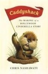 CHRIS NASHAWATY, Chris Nashawaty - Caddyshack : The Making of a Hollywood Cinderella Story