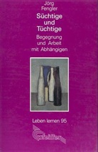 Jörg Fengler - Süchtige und Tüchtige