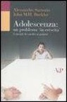John M. Buckler, Alessandro Sartorio - Adolescenza: un problema in crescita. I consigli dei medici ai genitori