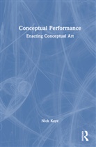 Nick Kaye, Kaye Nick - Conceptual Performance
