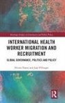 Jane Pillinger, Jane (The Open University Pillinger, Pillinger Jane, Nicola Yeates, Nicola (The Open University Yeates, Nicola Pillinger Yeates... - International Health Worker Migration and Recruitment