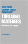 Alexander Blake, Alexander J. Blake - What Every Engineer Should Know about Threaded Fasteners