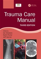 Ian (University of Teeside. British Army) Greaves, Ian (Visiting Professor of Emergency Medi Greaves, Ian Garner Greaves, Ian Porter Greaves, Jeff Garner, Garner Jeff... - Trauma Care Manual