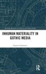 Aspasia Stephanou, Stephanou Aspasia - Inhuman Materiality in Gothic Media