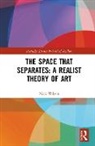 Nick Wilson, Wilson Nick - Space That Separates: A Realist Theory of Art