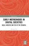 Ranjana Das, Ranjana (University of Leicester) Das - Early Motherhood in Digital Societies