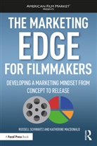Katherine Macdonald, Katherine (Paramount Pictures Macdonald, MacDonald Katherine, Russell Schwartz, Russell (Chapman University Schwartz, Russell Macdonald Schwartz... - Marketing Edge for Filmmakers: Developing a Marketing Mindset From
