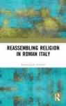 Emma-Jayne Graham, Graham Emma-Jayne - Reassembling Religion in Roman Italy