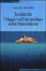 Antonella Anedda - Isolatria. Viaggio nell'arcipelago della Maddalena