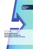 Boris Prickarts - Shifting Borders. Internationalising an Amsterdam School Group