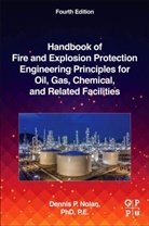 Dennis Nolan, Dennis P. Nolan, Dennis P. (Loss Prevention Consultant and C Nolan, Dennis P. (Loss Prevention Consultant and Chief Fire Prevention Engineer Nolan, Nolan Dennis P. - Handbook of Fire and Explosion Protection Engineering Principles for