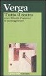 Giovanni Verga, G. Oliva - Tutto il teatro. Con i libretti d'opera e le sceneggiature