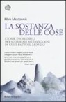 Mark Miodownik - La sostanza delle cose. Storie incredibili dei materiali meravigliosi di cui è fatto il mondo