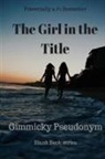 Gimmicky Pseudonym - The Girl in the Title