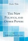 William Garrott Brown - The New Politics, and Other Papers (Classic Reprint)