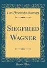 Carl Friedrich Glasenapp - Siegfried Wagner (Classic Reprint)