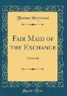 Thomas Heywood - Fair Maid of the Exchange