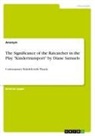 Anonym, Anonym, Anonymous - The Significance of the Ratcatcher in the Play "Kindertransport" by Diane Samuels