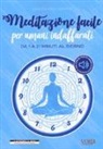 Grazia Pallagrosi - Meditazione facile per umani indaffarati. Da 1 a 21 minuti al giorno