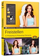 Martin Quedenbaum - Freistellen mit Adobe Photoshop CC und Photoshop Elements - Gewusst wie
