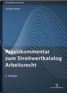 Gerhar Schäder, Gerhard Schäder, Sebastian Weber - Praxiskommentar zum Streitwertkatalog Arbeitsrecht