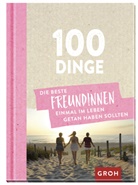 Groh Verlag, Groh Redaktionsteam, Groh Redaktionsteam - 100 Dinge, die beste Freundinnen einmal im Leben getan haben sollten