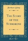 Farnham Bishop - The Story of the Submarine (Classic Reprint)
