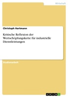 Christoph Hartmann - Kritische Reflexion der Wertschöpfungskette für industrielle Dienstleistungen