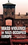 Alex J Kay, Alex J. Kay, Alex J. (EDT)/ Stahel Kay, Alex J. Stahel Kay, David Stahel, Alex J. Kay... - Mass Violence in Nazi-Occupied Europe