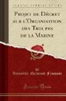 Assemblee Nationale Francaise, Assemblée Nationale Française - Projet de Décret Sur l'Organisation Des Troupes de la Marine (Classic Reprint)