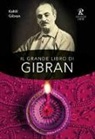 Kahlil Gibran - Il grande libro di Gibran: Il profeta-Il giardino del profeta-Sabbia e spuma-La voce del cuore