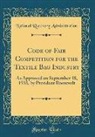 National Recovery Administration - Code of Fair Competition for the Textile Bag Industry: As Approved on September 18, 1933, by President Roosevelt (Classic Reprint)