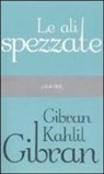 Kahlil Gibran - Le ali spezzate