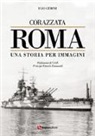 Ugo Gerini - Corazzata Roma. Una storia per immagini