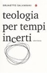 Brunetto Salvarani - Teologia per tempi incerti
