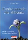 Thich Nhat Hanh - L'unico mondo che abbiamo. La pace e l'ecologia secondo l'etica buddhista