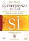 Gary Quinn - La frequenza del sì. 101 affermazioni positive per equilibrare la mente, il corpo e lo spirito