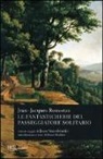 Jean-Jacques Rousseau - Le fantasticherie del passeggiatore solitario