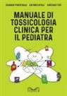Eduardo Ponticiello, Vincenzo Tipo, Antonio Vitale - Manuale di tossicologia clinica per il pediatra