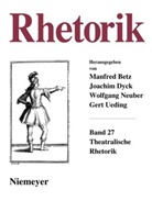 Manfred Beetz, Joachim Dyck, Wolfgang Neuber, Peter Oesterreich, Gert Ueding - Rhetorik - Band 27 (2008): Theatralische Rhetorik