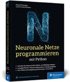 Rolan Schwaiger, Roland Schwaiger, Joachim Steinwendner - Neuronale Netze programmieren mit Python