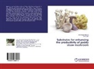 Vinny John, Amit Kuma Maurya, Amit Kumar Maurya - Substrates for enhancing the productivity of paddy straw mushroom