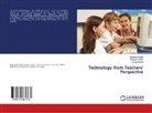 Parisa Moradi, Roghay Rajabi, Roghaye Rajabi, Marya Valiloo, Maryam Valiloo - Technology from Teachers' Perspective