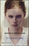 Daniele Bresciani - Ti volevo dire
