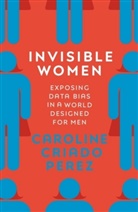 Caroline Criado Perez, Caroline Criado-Perez, Caroline Criado Perez - Invisible Women
