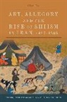 Chad Kia, Chad (independent scholar) Kia, Kia Chad - Art, Allegory and the Rise of Shi''ism in Iran, 1467-1565