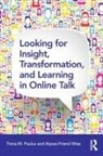 Trena Paulus, Trena M. Paulus, Trena M. Wise Paulus, Trena Wise Paulus, Alyssa Wise, Alyssa Friend Wise... - Looking for Insight, Transformation, and Learning in Online Talk