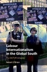 Robert O'Brien, Robert (McMaster University O'Brien, Robert O''brien, Robert (Mcmaster University O''brien, O'BRIEN ROBERT - Labour Internationalism in the Global South