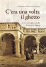 Emanuele Colorni, Mauro Patuzzi - C'era una volta il ghetto. Storia, immagini e guida di mantova ebraica